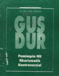 Gus Dur: Pemimpin NU Kharismatik Kontroversial