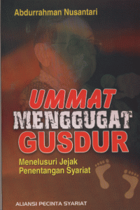 Ummat Menggugat Gus Dur   Menelusuri Jejak Penentangan Syariat
